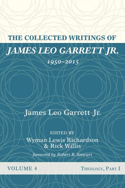 The Collected Writings of James Leo Garrett Jr., 1950-2015: Volume Four