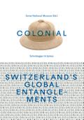 colonial - Switzerland’s Global Entanglements