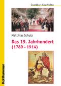 Das 19. Jahrhundert (1789-1914): Unter Mitarbeit Von Michael Erbe Und Nicola Brauch (Grundkurs Geschichte)