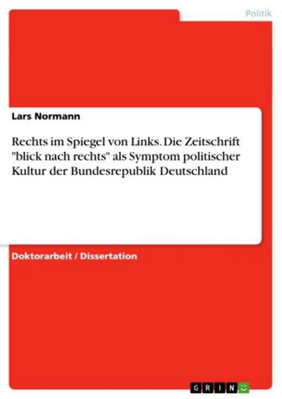 Rechts im Spiegel von Links. Die Zeitschrift "blick nach rechts" als Symptom politischer Kultur der Bundesrepublik Deutschland