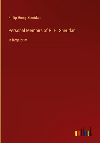 Personal Memoirs of P. H. Sheridan