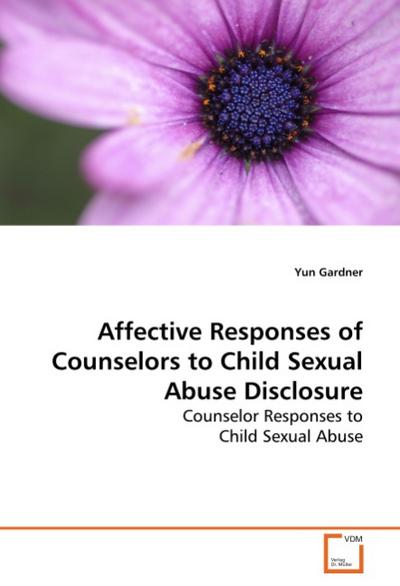 Affective Responses of Counselors to Child SexualAbuse Disclosure - Yun Gardner