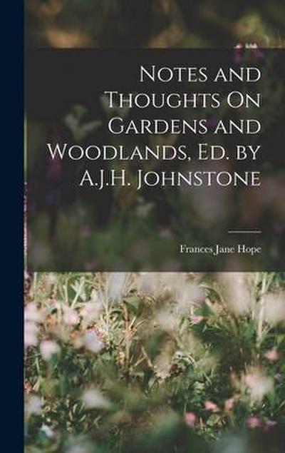 Notes and Thoughts On Gardens and Woodlands, Ed. by A.J.H. Johnstone