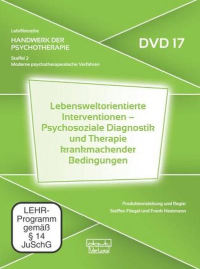 Lebensweltorientierte Interventionen - Psychosoziale Diagnostik und Therapie krankmachender Bedingungen (DVD 17)