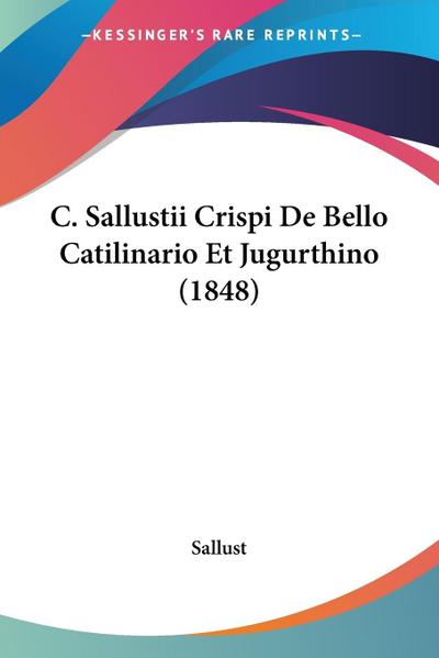 C. Sallustii Crispi De Bello Catilinario Et Jugurthino (1848)
