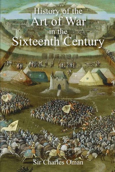 Sir Charles Oman’s The History of the Art of War in the Sixteenth Century
