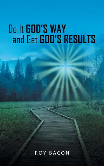 Do It God’s Way and Get God’s Results