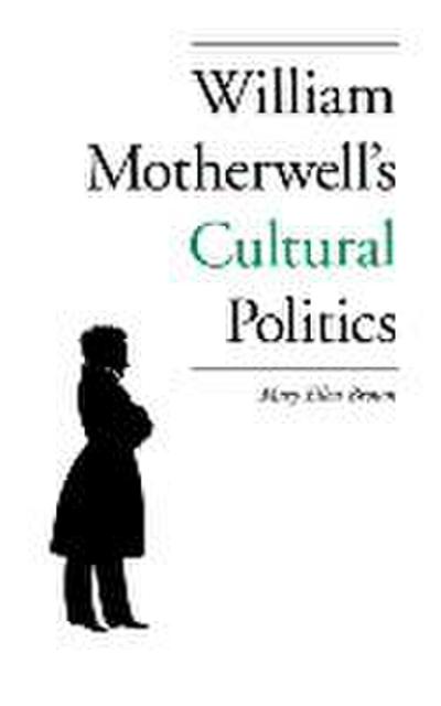 William Motherwell’s Cultural Politics