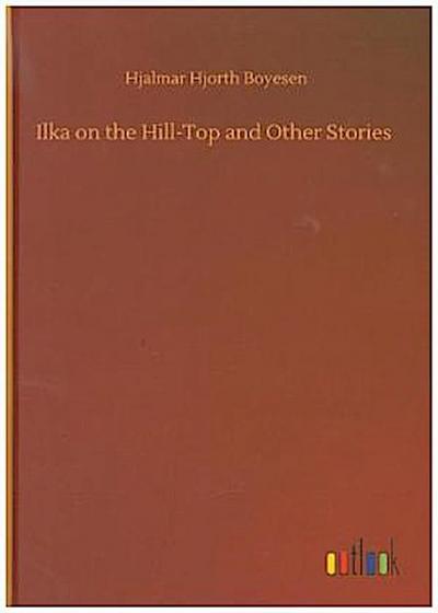 Ilka on the Hill-Top and Other Stories