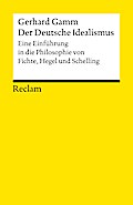 Der Deutsche Idealismus: Eine Einführung in die Philosophie von Fichte, Hegel und Schelling (Reclams Universal-Bibliothek)
