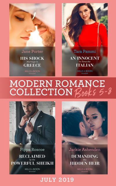 Modern Romance July 2019 Books 5-8: His Shock Marriage in Greece (Passion in Paradise) / An Innocent to Tame the Italian / Reclaimed by the Powerful Sheikh / Demanding His Hidden Heir