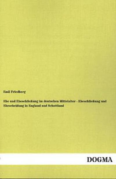 Ehe und Eheschließung im deutschen Mittelalter - Eheschließung und Ehescheidung in England und Schottland