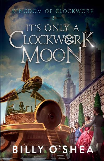 O’Shea, B: It’s Only A Clockwork Moon