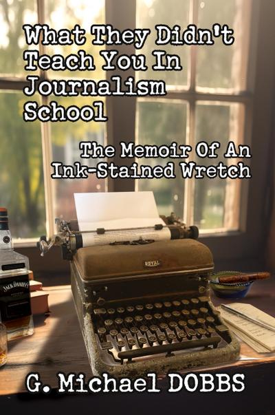 What They Didn’t Teach You in Journalism School