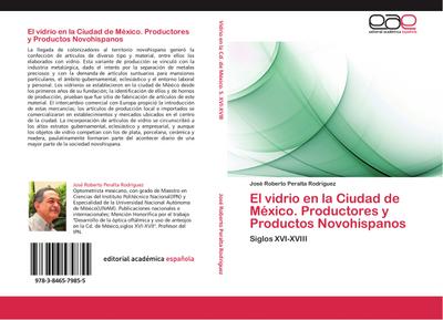 El vidrio en la Ciudad de México. Productores y Productos Novohispanos