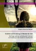 Kindheit und Erziehung im Wandel der Zeit: Die Fra