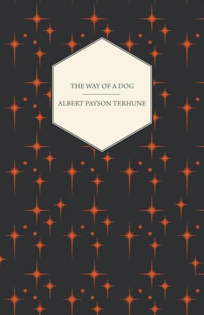 The Way of a Dog - Being the Further Adventures of Gray Dawn and Some Others