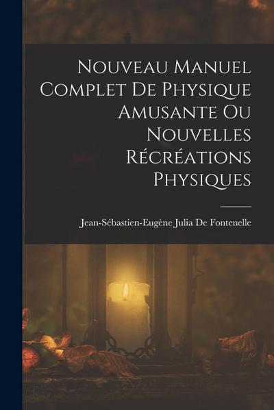 Nouveau Manuel Complet De Physique Amusante Ou Nouvelles Récréations Physiques