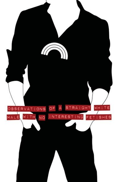 Observations of a Straight White Male with No Interesting Fetishes