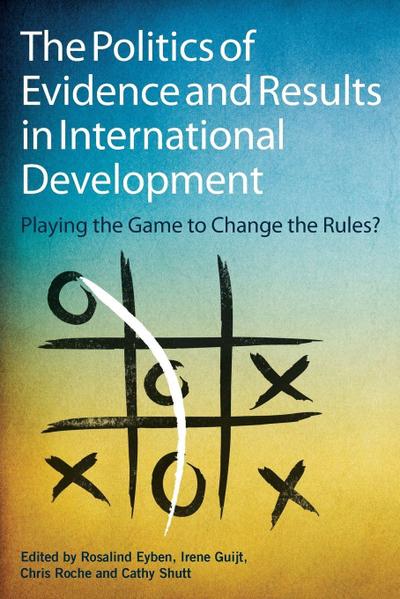 The Politics of Evidence and Results in International Development