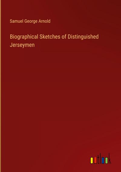 Biographical Sketches of Distinguished Jerseymen