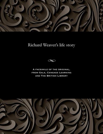 Richard Weaver’s Life Story
