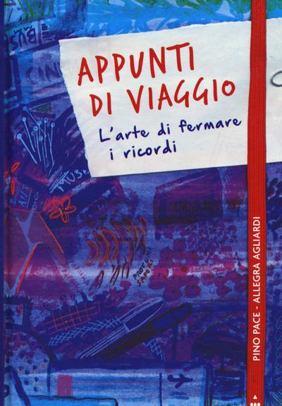 Appunti di viaggio. L’arte di fermare i ricordi