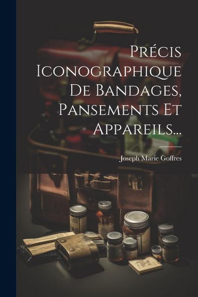 Précis Iconographique De Bandages, Pansements Et Appareils...