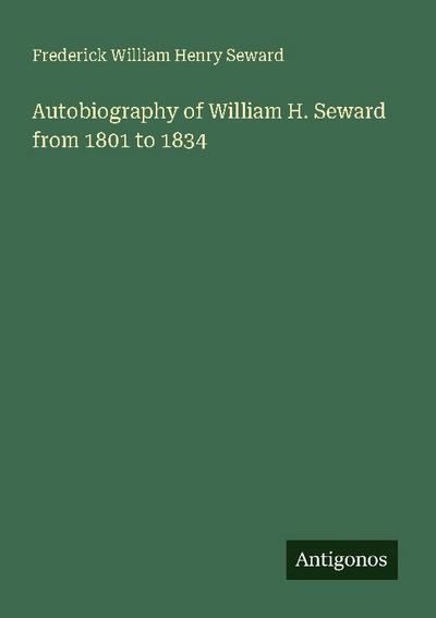 Autobiography of William H. Seward from 1801 to 1834