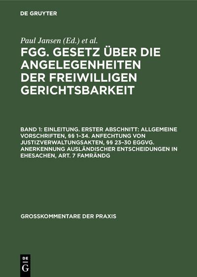 Einleitung.Erster Abschnitt: Allgemeine Vorschriften,§§ 1 - 34 ; Anfechtung von Justizverwaltungsakten,§§ 23 - 30 EGGVG ; Anerkennung ausländischer Entscheidungen in Ehesachen, Art.7 FamRÄndG
