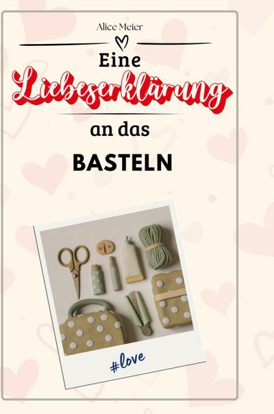 Eine Liebeserklärung an das Basteln