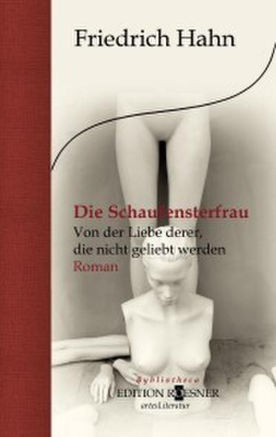 Die Schaufensterfrau. Von der Liebe derer, die nicht geliebt werden