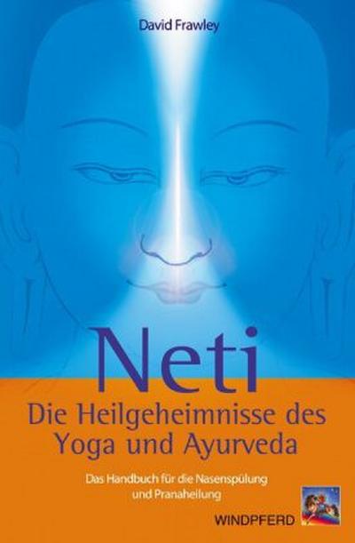 Neti  Die Heilgeheimnisse des Yoga und Ayurveda