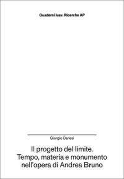 Il progetto del limite. Tempo, materia e monumento nell’opera di Andrea Bruno
