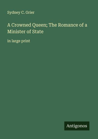 A Crowned Queen; The Romance of a Minister of State