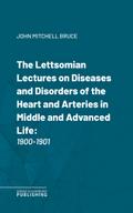 The Lettsomian Lectures on Diseases and Disorders of the Heart and Arteries in Middle and Advanced Life