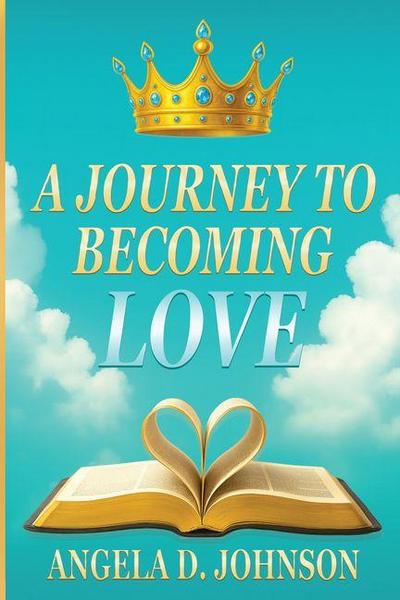 A Journey to Becoming Love