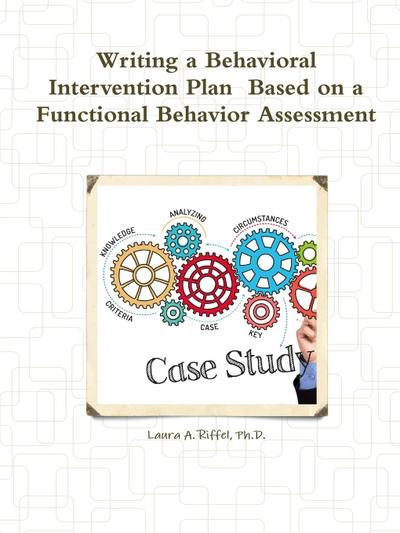 Writing a Behavioral Intervention Plan  Based on a Functional Behavior Assessment