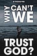 Why Can’t We Trust God?