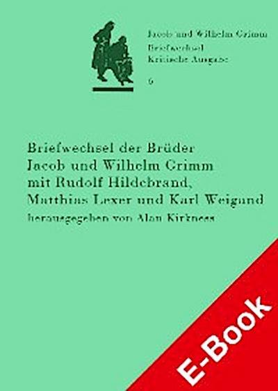 Briefwechsel der Brüder Jacob und Wilhelm Grimm mit Rudolf Hildebrand, Matthias Lexer und Karl Weigand