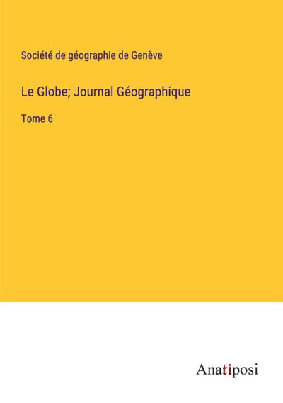 Le Globe; Journal Géographique