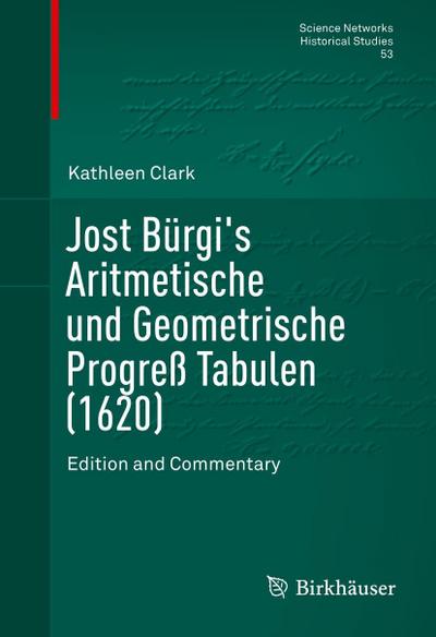 Jost Bürgi’s Aritmetische und Geometrische Progreß Tabulen (1620)