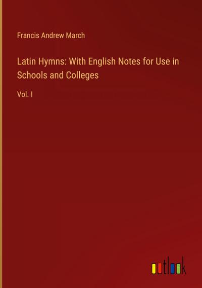 Latin Hymns: With English Notes for Use in Schools and Colleges