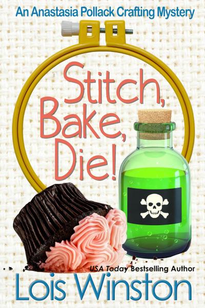 Stitch, Bake, Die! (An Anastasia Pollack Crafting Mystery, #10)