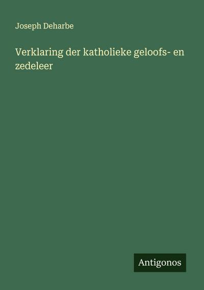 Verklaring der katholieke geloofs- en zedeleer