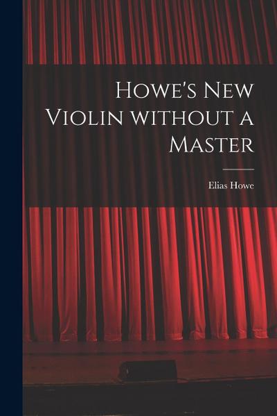Howe’s New Violin Without a Master