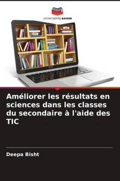 Améliorer les résultats en sciences dans les classes du secondaire à l’aide des TIC