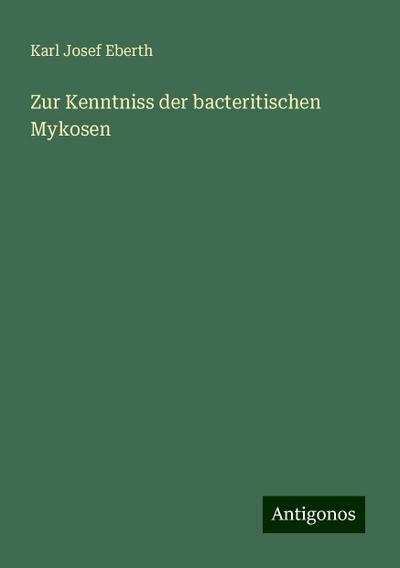 Eberth, K: Zur Kenntniss der bacteritischen Mykosen