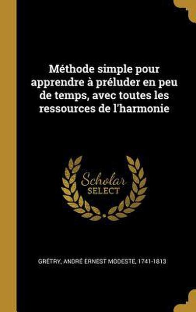 Méthode simple pour apprendre à préluder en peu de temps, avec toutes les ressources de l’harmonie