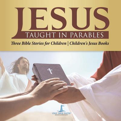 Jesus Taught in Parables | Three Bible Stories for Children | Children’s Jesus Books